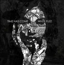 Time Has Come (GER) : White Fuzz